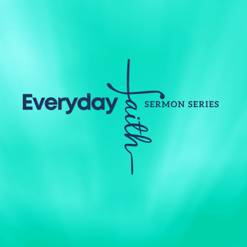 Everyday Faith sermon series